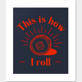 This Is How I Roll - Sushi Roll Posters and Art